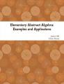 Book cover: Elementary Abstract Algebra: Examples and Applications