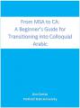 Book cover: FROM MSA to CA: A Beginner's Guide to Transitioning to Colloquial Arabic