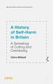 Book cover: A History of Self-Harm in Britain: A Genealogy of Cutting and Overdosing