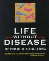 Book cover: Life without Disease: The Pursuit of Medical Utopia