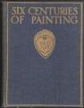 Book cover: Six Centuries of Painting 1300-1900