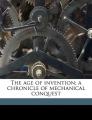 Book cover: The Age of Invention: A Chronicle of Mechanical Conquest