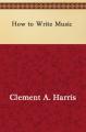 Book cover: How to Write Music