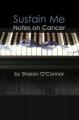 Small book cover: Sustain Me: Notes on Cancer