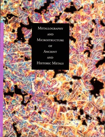 Large book cover: Metallography and Microstructure of Ancient and Historic Metals