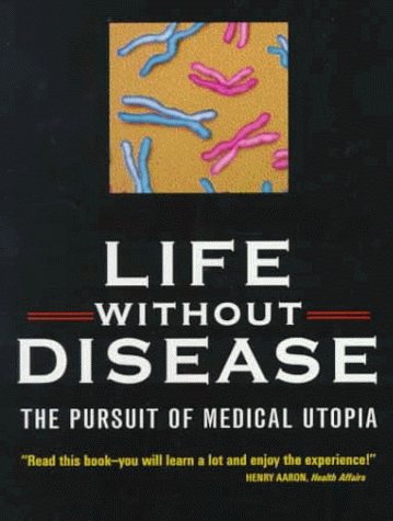 Large book cover: Life without Disease: The Pursuit of Medical Utopia