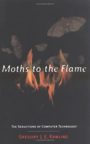 Large book cover: Moths to the Flame: The Seductions of Computer Technology