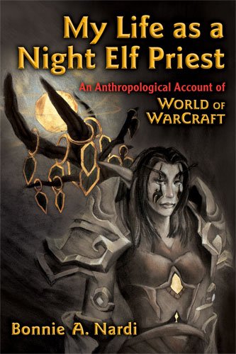 Large book cover: My Life as a Night Elf Priest: An Anthropological Account of World of Warcraft