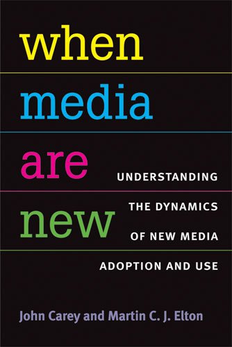 Large book cover: When Media Are New: Understanding the Dynamics of New Media Adoption and Use