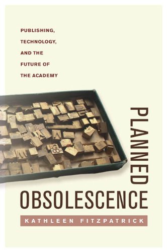 Large book cover: Planned Obsolescence: Publishing, Technology, and the Future of the Academy