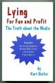 Book cover: Lying for Fun and Profit: The Truth about the Media