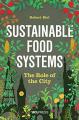 Book cover: Sustainable Food Systems: The Role of the City