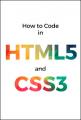 Book cover: How to Code in HTML5 and CSS3