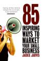 Book cover: 85 Inspiring Ways to Market Your Small Business