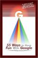 Book cover: 55 Ways to Have Fun With Google