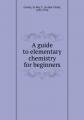 Book cover: A Guide to Elementary Chemistry for Beginners