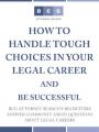 Book cover: How to Handle Tough Choices in Your Legal Career and Be Successful
