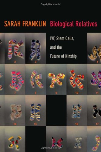Large book cover: Biological Relatives: IVF, Stem Cells, and the Future of Kinship