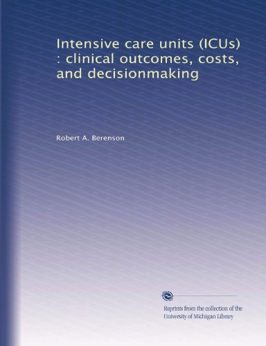 Large book cover: Intensive Care Units (ICUs): Clinical Outcomes, Costs and Decisionmaking