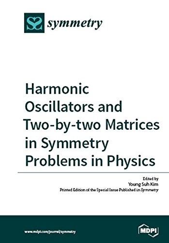 Large book cover: Harmonic Oscillators and Two-by-two Matrices in Symmetry Problems in Physics