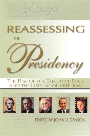 Large book cover: Reassessing the Presidency : The Rise of the Executive State and the Decline of Freedom