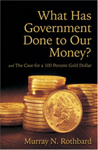 Large book cover: What Has Government Done to Our Money?