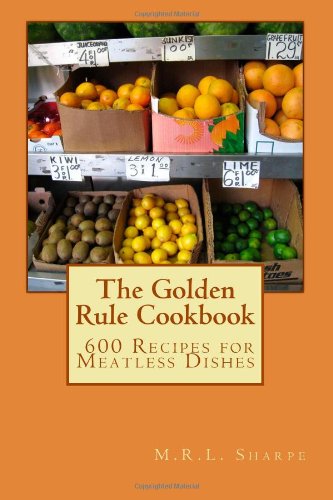 Large book cover: The Golden Rule Cookbook: 600 Recipes for Meatless Dishes