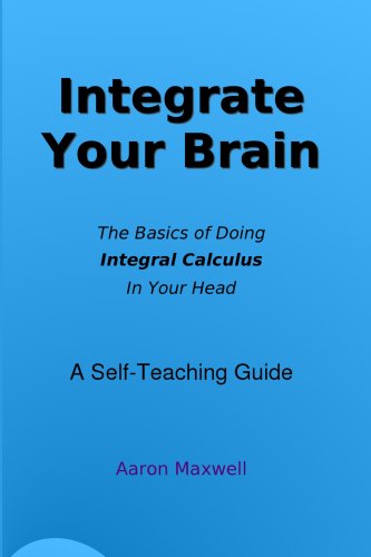 Large book cover: Integrate Your Brain: How To Do Calculus In Your Head